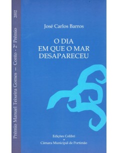 O DIA EM QUE O MAR DESAPARECEU PREMIO MANUEL TEXEIRA GOMES 2002 CONTO 2º PREMIO